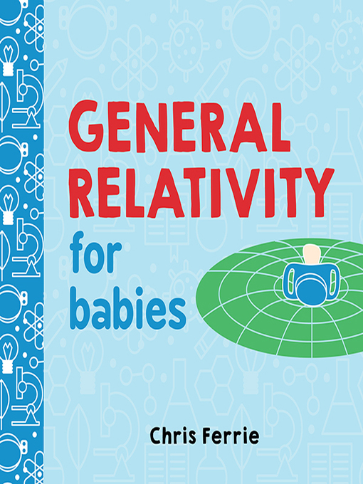Title details for General Relativity for Babies by Chris Ferrie - Wait list
